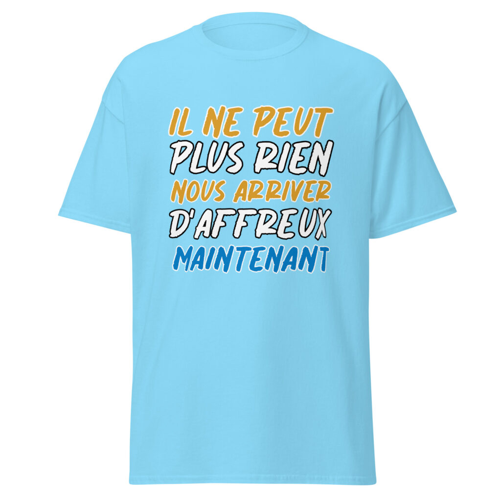 T-shirt "Il ne peut plus rien nous arriver d'affreux maintenant" — Bleu Ciel, face