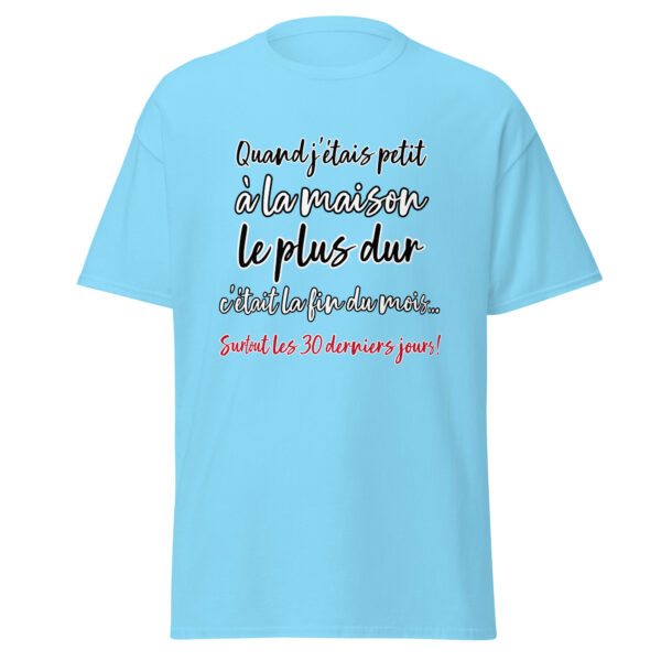 T-shirt "Quand j'étais petit, à la maison, le plus dur c'était la fin du mois..." – Image 25