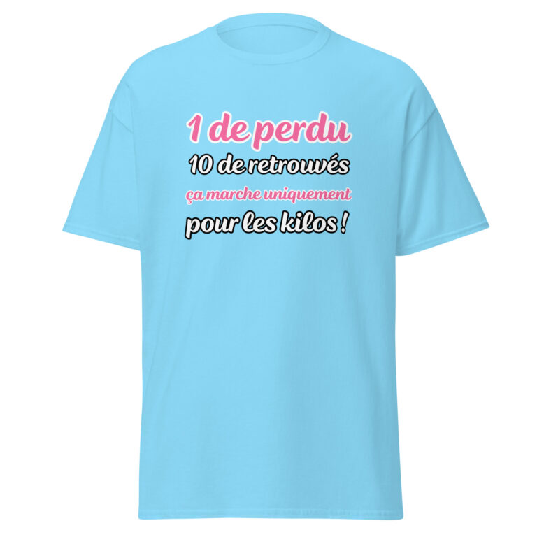 T-shirt "1 de perdu, 10 de retrouvés. Ça marche uniquement pour les kilos !" — t-shirt unisexe imprimé