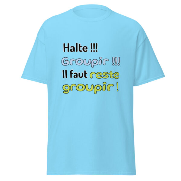 T-shirt "Halte !!! Groupir !!! Il faut reste groupir !" – Image 25