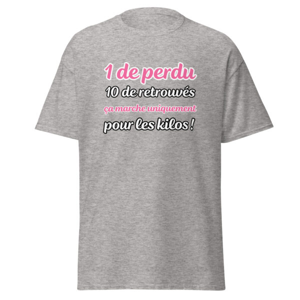 T-shirt "1 de perdu, 10 de retrouvés. Ça marche uniquement pour les kilos !" – Image 24
