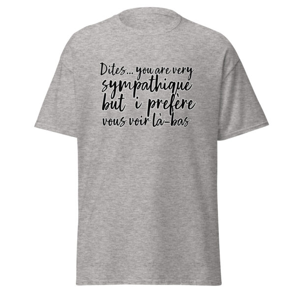T-shirt "Dites, you are very sympathique but I préfère vous voir là-bas." – Image 23