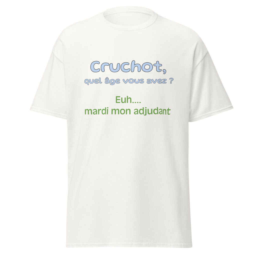 T-shirt "Cruchot, quel âge vous avez ? Euh...mardi mon adjudant !" — Blanc, face