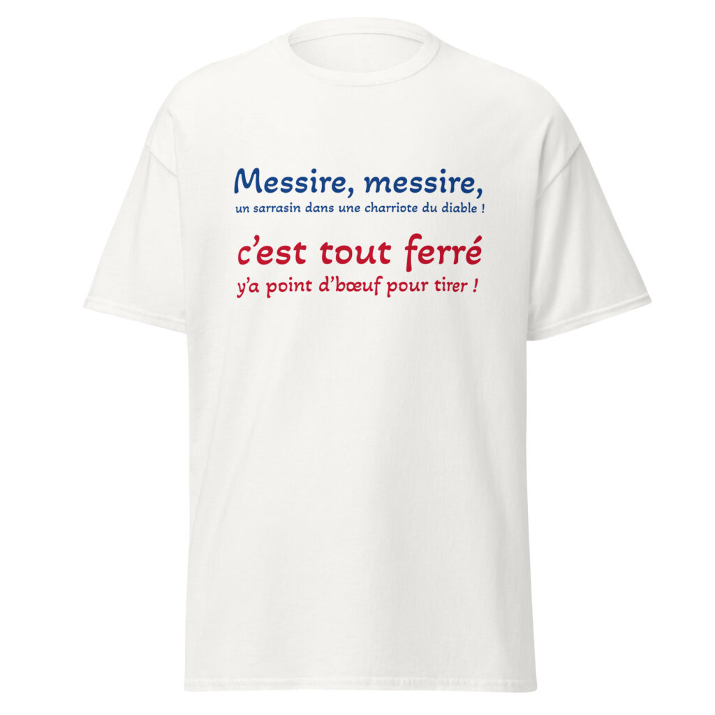 T-shirt "Messire, messire, un sarrasin dans une charriote du diable !" — Blanc, face