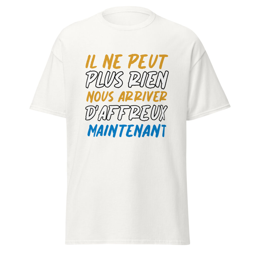 T-shirt "Il ne peut plus rien nous arriver d'affreux maintenant" — Blanc, face