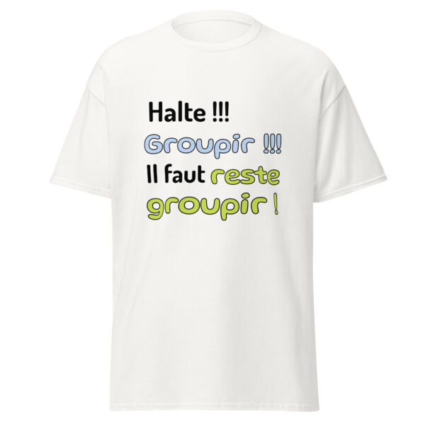 T-shirt "Halte !!! Groupir !!! Il faut reste groupir !" – Image 31