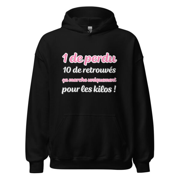 Sweat à capuche "1 de perdu, 10 de retrouvés. Ça marche uniquement pour les kilos !" – Image 2