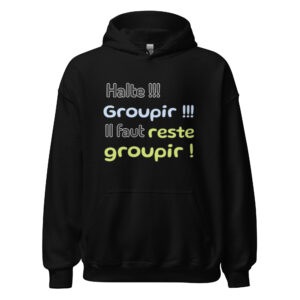 Sweat à capuche « Halte !!! Groupir !!! Il faut reste groupir ! »