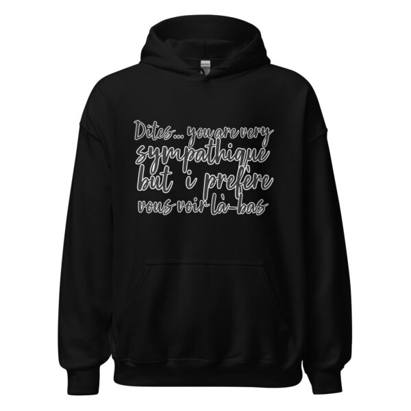 Sweat à capuche "Dites, you are very sympathique but I préfère vous voir là-bas." – Image 2