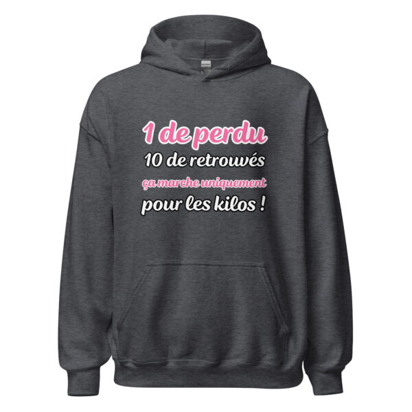 Sweat à capuche "1 de perdu, 10 de retrouvés. Ça marche uniquement pour les kilos !" – Image 12