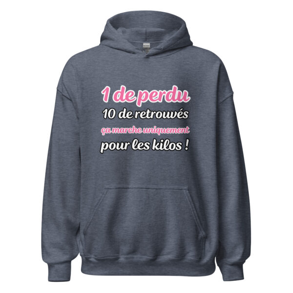 Sweat à capuche "1 de perdu, 10 de retrouvés. Ça marche uniquement pour les kilos !" – Image 17