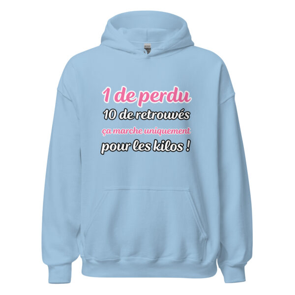 Sweat à capuche "1 de perdu, 10 de retrouvés. Ça marche uniquement pour les kilos !" – Image 25