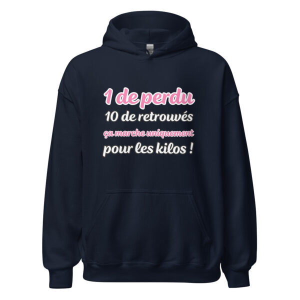 Sweat à capuche "1 de perdu, 10 de retrouvés. Ça marche uniquement pour les kilos !" – Image 4