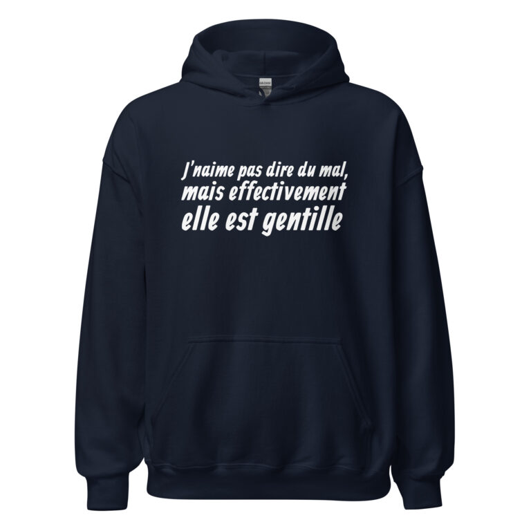 Sweat à capuche "J'n'aime pas dire du mal, mais effectivement elle est gentille." — sweat à capuche unisexe imprimé