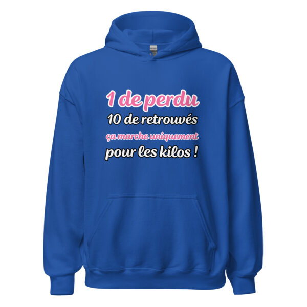 Sweat à capuche "1 de perdu, 10 de retrouvés. Ça marche uniquement pour les kilos !" – Image 14
