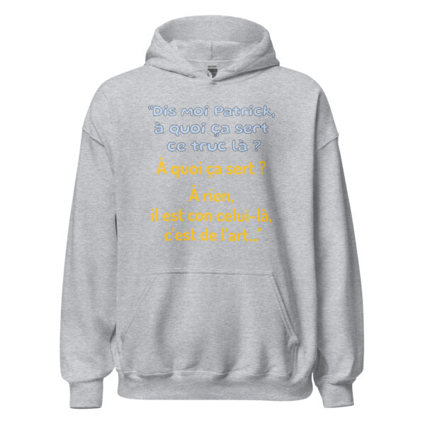 Sweat à capuche "Dis moi Patrick à quoi ça sert ce truc là ?" – Image 23