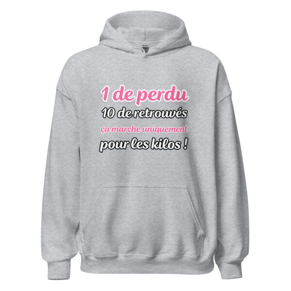 Sweat à capuche "1 de perdu, 10 de retrouvés. Ça marche uniquement pour les kilos !" – Image 23