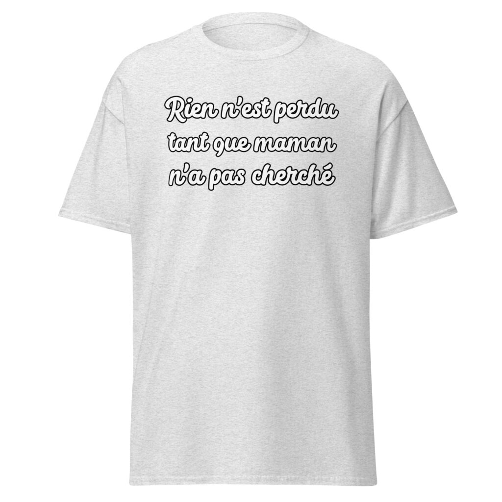 T-shirt humoristique "Rien n'est perdu tant que maman n'a pas cherché." — Gris Pinchard, face