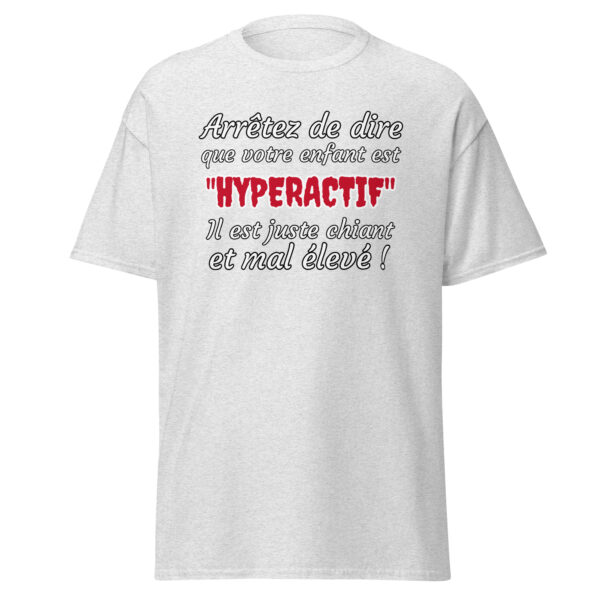 T-shirt humoristique "Arrêtez de dire que votre enfant est HYPERACTIF !..." – Image 29