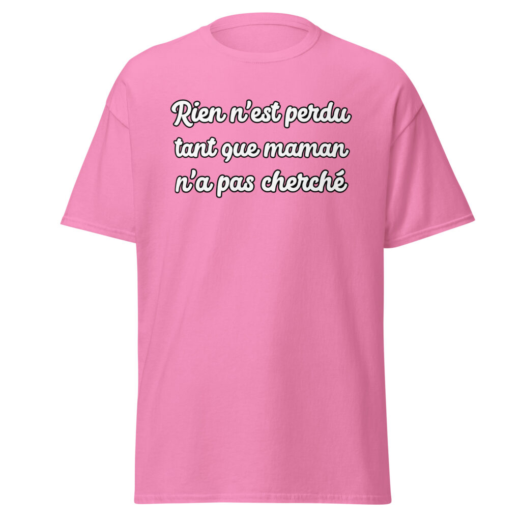 T-shirt humoristique "Rien n'est perdu tant que maman n'a pas cherché." — Rose, face