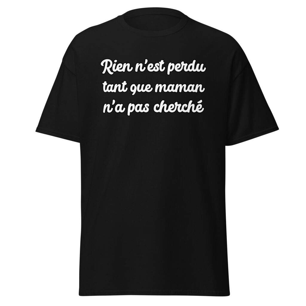 T-shirt humoristique "Rien n'est perdu tant que maman n'a pas cherché." — Noir, face