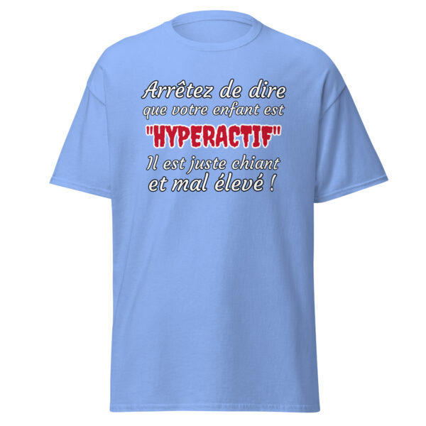T-shirt humoristique "Arrêtez de dire que votre enfant est HYPERACTIF !..." – Image 19