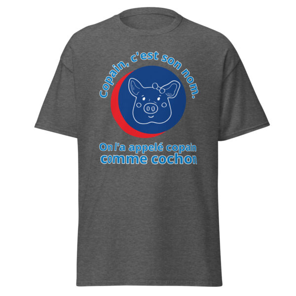 T-shirt "Copain, c'est son nom. On l'a appelé copain comme cochon." – Image 12