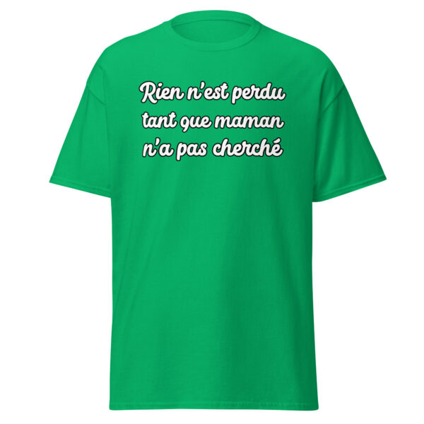 T-shirt humoristique "Rien n'est perdu tant que maman n'a pas cherché." – Image 15