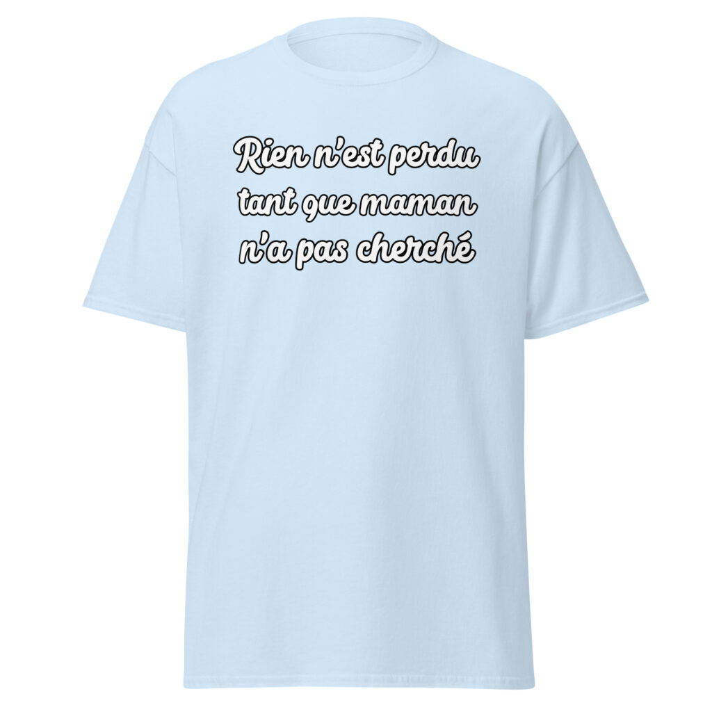 T-shirt humoristique "Rien n'est perdu tant que maman n'a pas cherché." — Bleu Clair, face