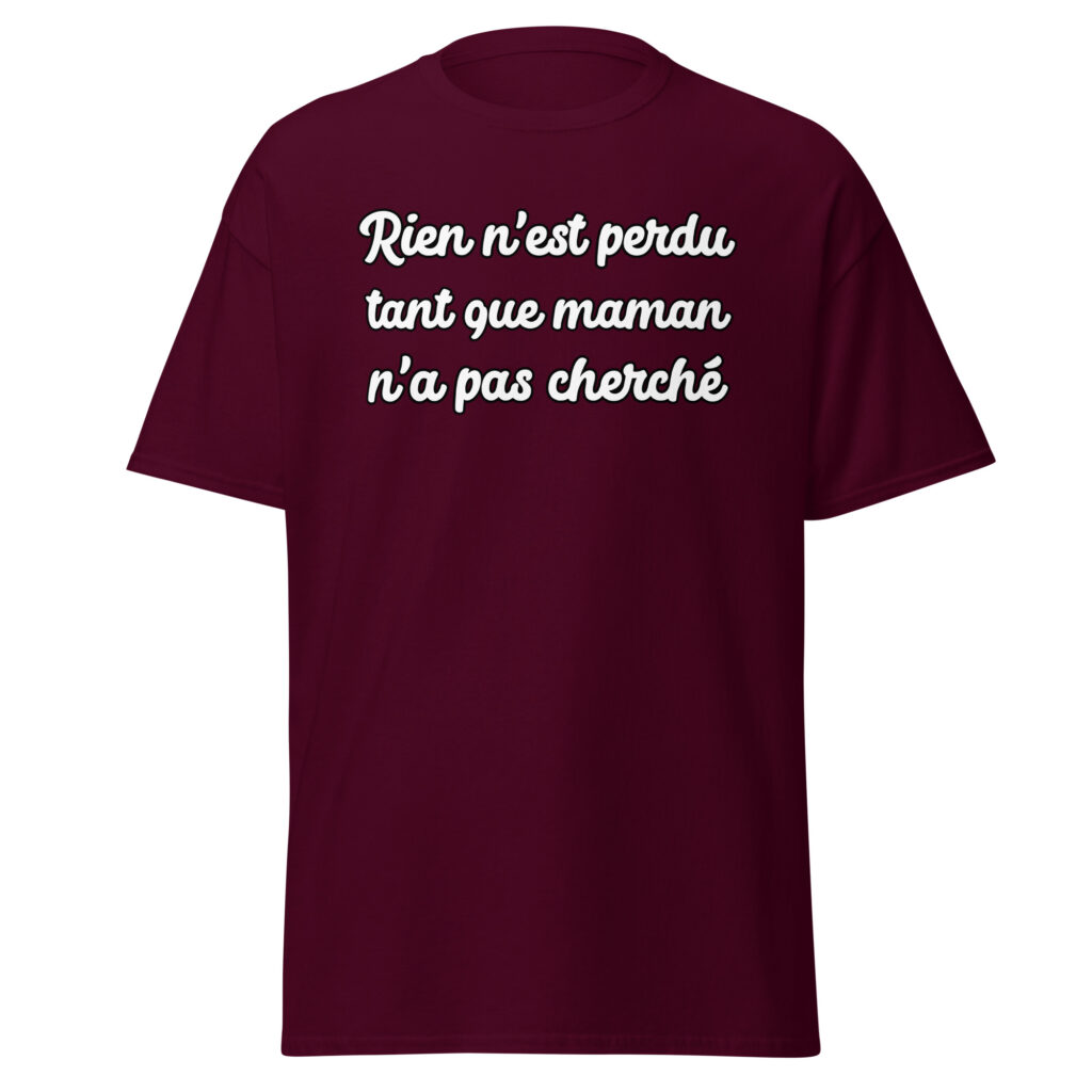 T-shirt humoristique "Rien n'est perdu tant que maman n'a pas cherché." — Bordeaux, face