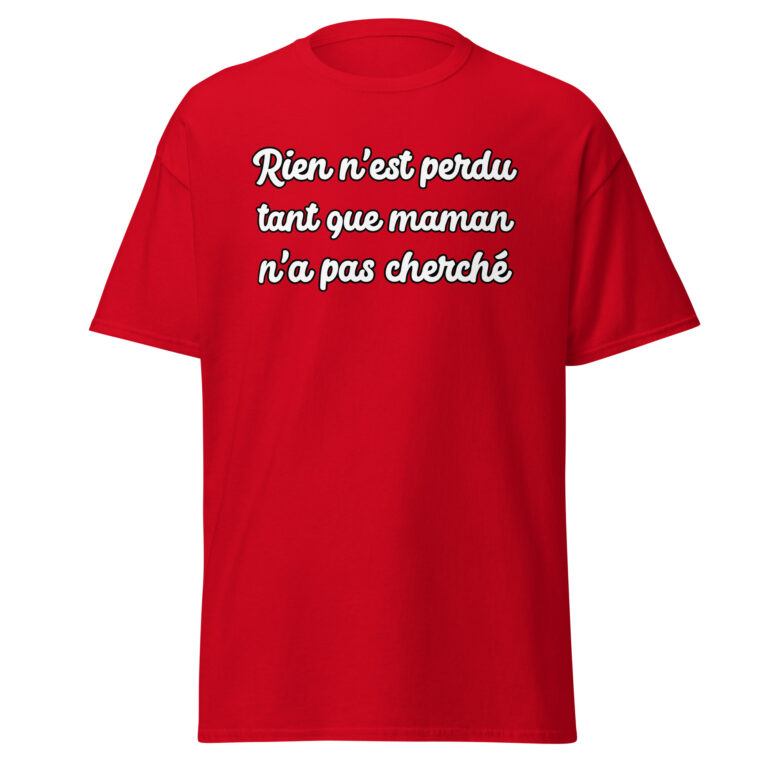 T-shirt humoristique "Rien n'est perdu tant que maman n'a pas cherché." — t-shirt unisexe imprimé