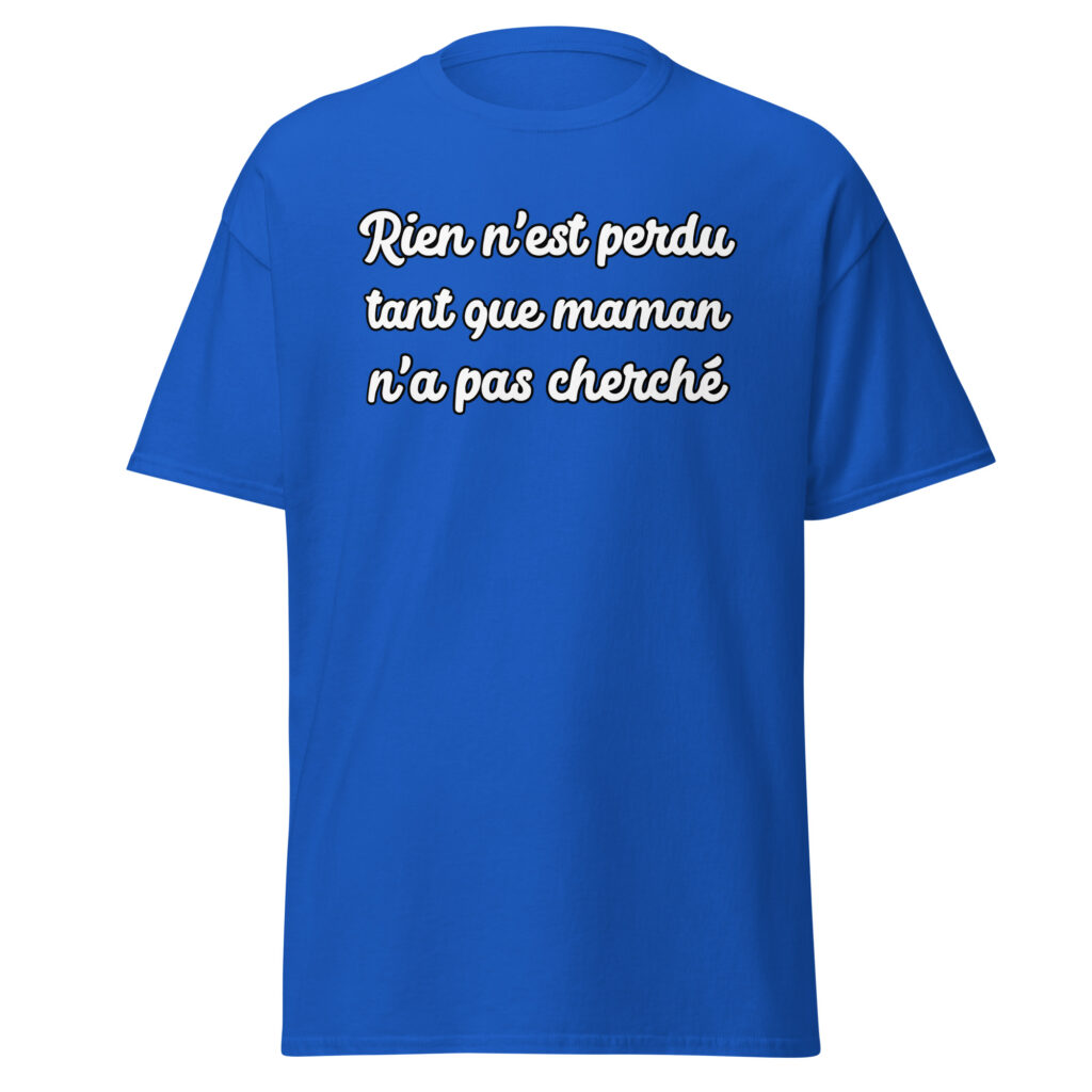 T-shirt humoristique "Rien n'est perdu tant que maman n'a pas cherché." — Bleu Roi, face