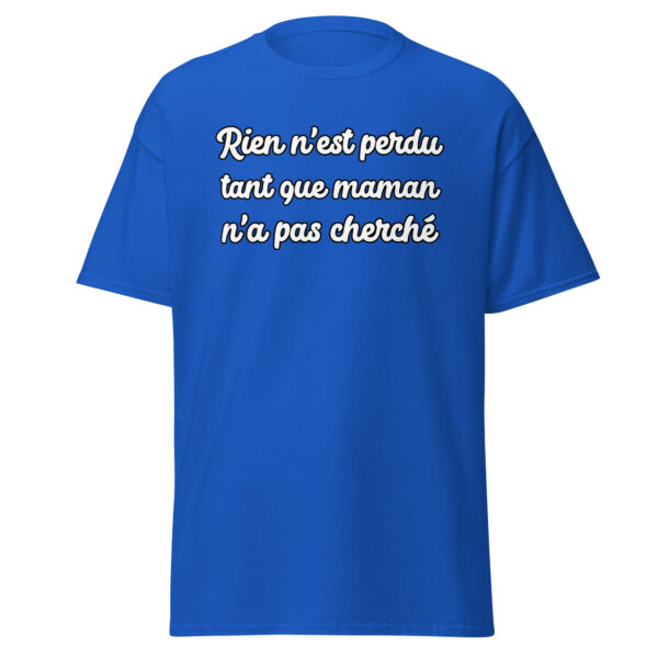 T-shirt humoristique "Rien n'est perdu tant que maman n'a pas cherché." – Image 9