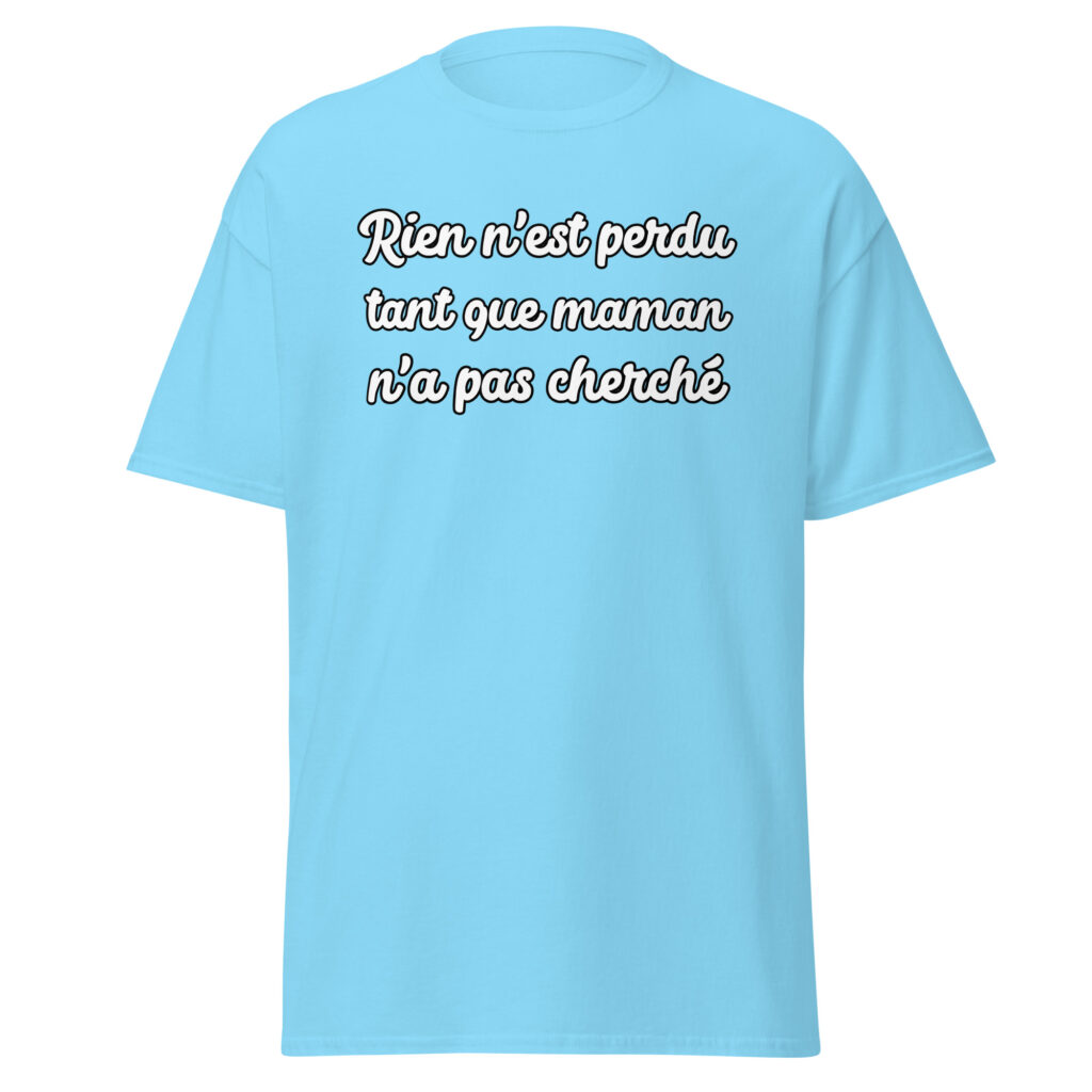 T-shirt humoristique "Rien n'est perdu tant que maman n'a pas cherché." — Bleu Ciel, face