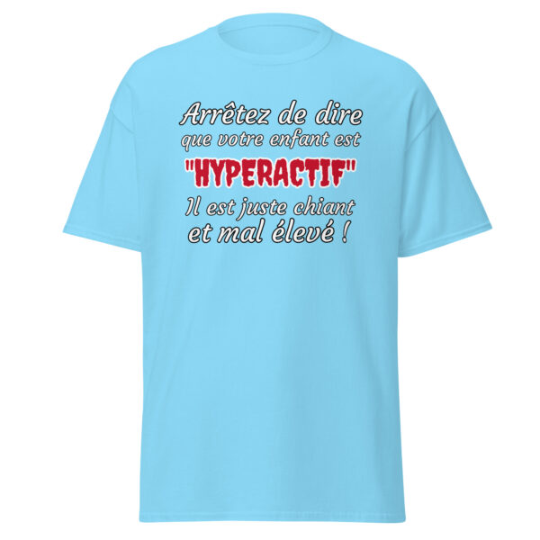 T-shirt humoristique "Arrêtez de dire que votre enfant est HYPERACTIF !..." – Image 25