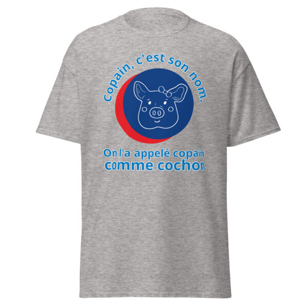 T-shirt "Copain, c'est son nom. On l'a appelé copain comme cochon." – Image 23