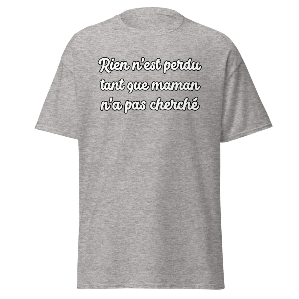 T-shirt humoristique "Rien n'est perdu tant que maman n'a pas cherché." — Gris Sport, face