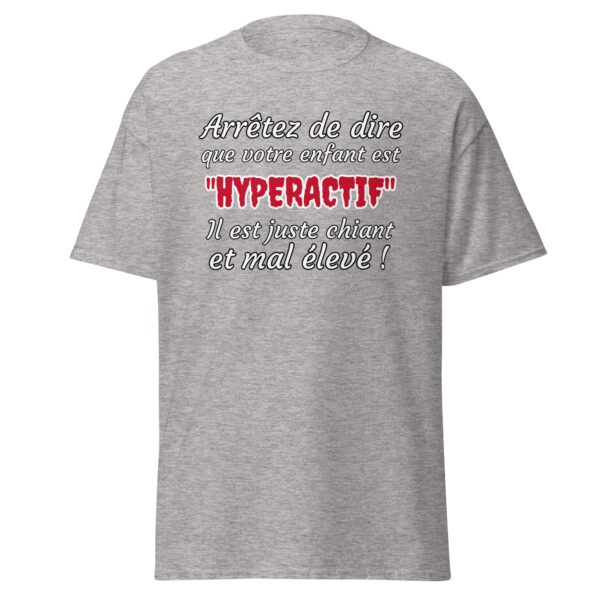 T-shirt humoristique "Arrêtez de dire que votre enfant est HYPERACTIF !..." – Image 23