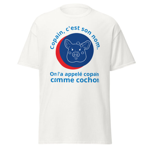 T-shirt "Copain, c'est son nom. On l'a appelé copain comme cochon." – Image 31
