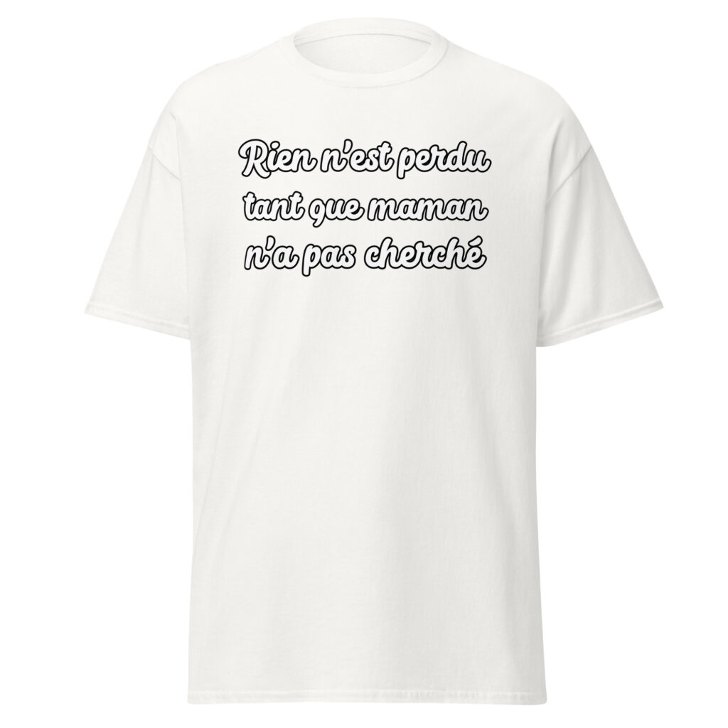 T-shirt humoristique "Rien n'est perdu tant que maman n'a pas cherché." — Blanc, face
