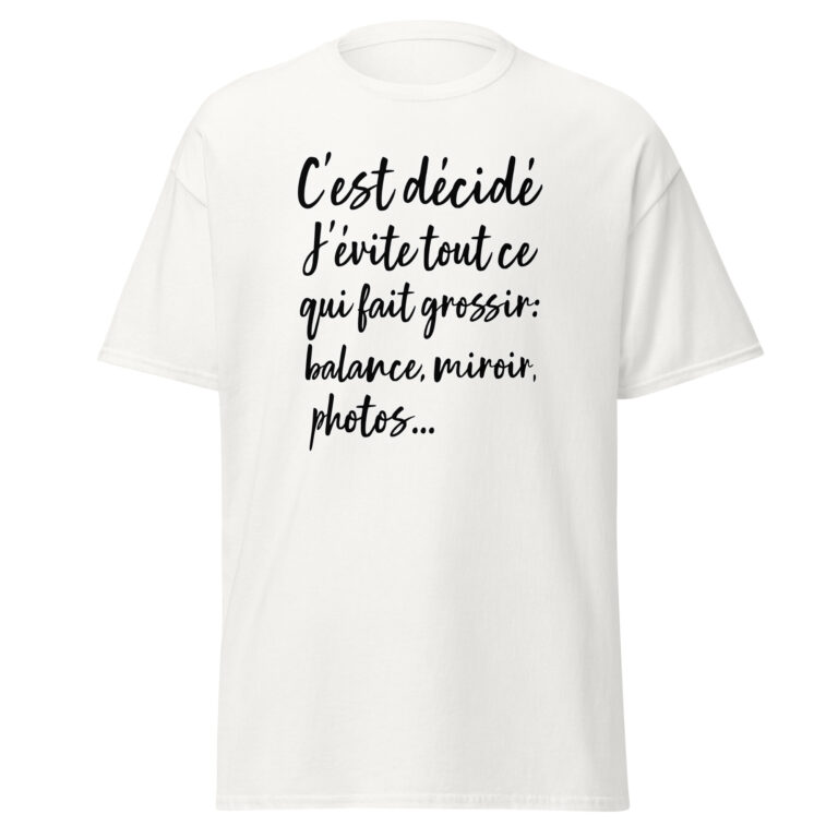 T-shirt humoristique "C'est décidé, j'évite tout ce qui fait grossir..." — t-shirt unisexe imprimé