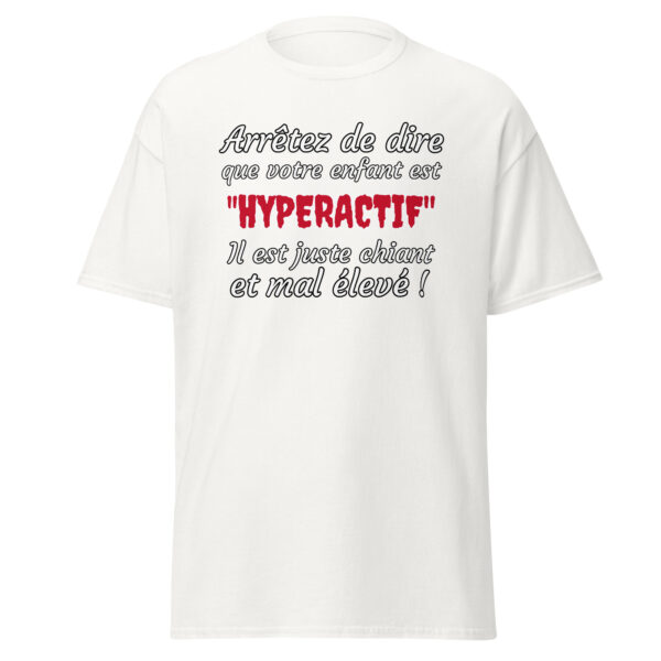 T-shirt humoristique "Arrêtez de dire que votre enfant est HYPERACTIF !..." – Image 31