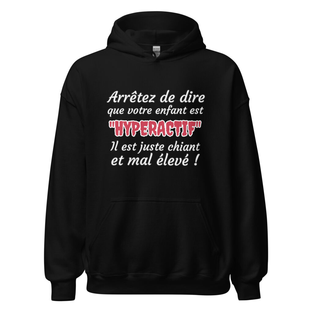 Sweat à capuche humour "Arrêtez de dire que votre enfant est HYPERACTIF ! " — Noir, face