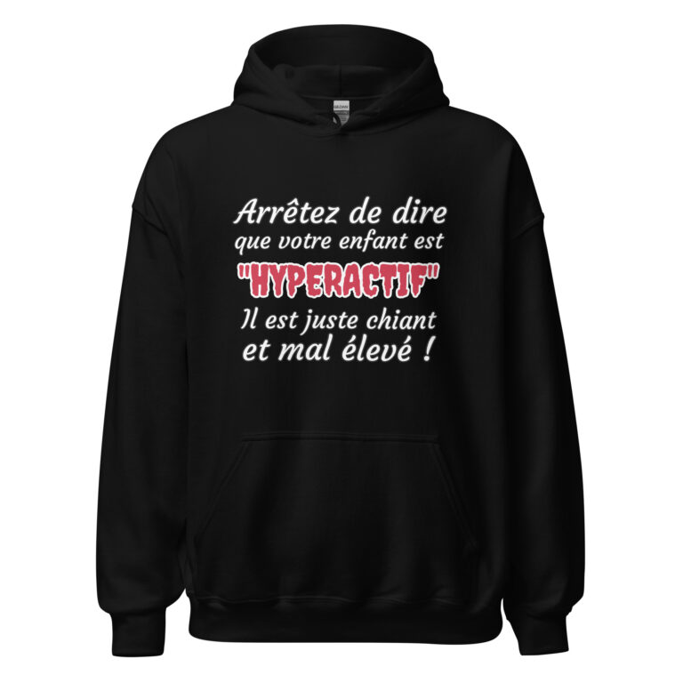 Sweat à capuche humour "Arrêtez de dire que votre enfant est HYPERACTIF ! " — sweat à capuche unisexe imprimé
