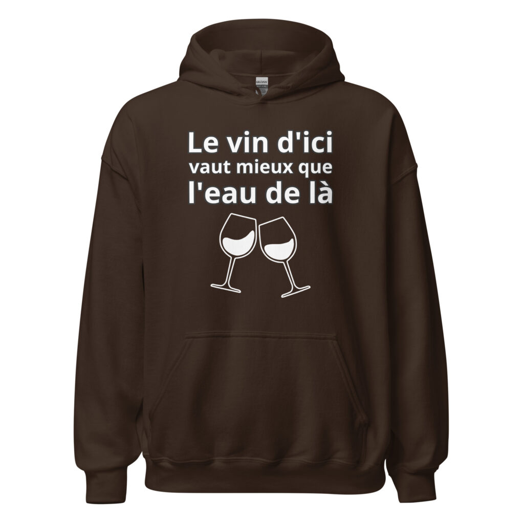 Sweat à capuche humour "Le vin d'ici vaut mieux que l'eau de là." — Chocolat Noir, face