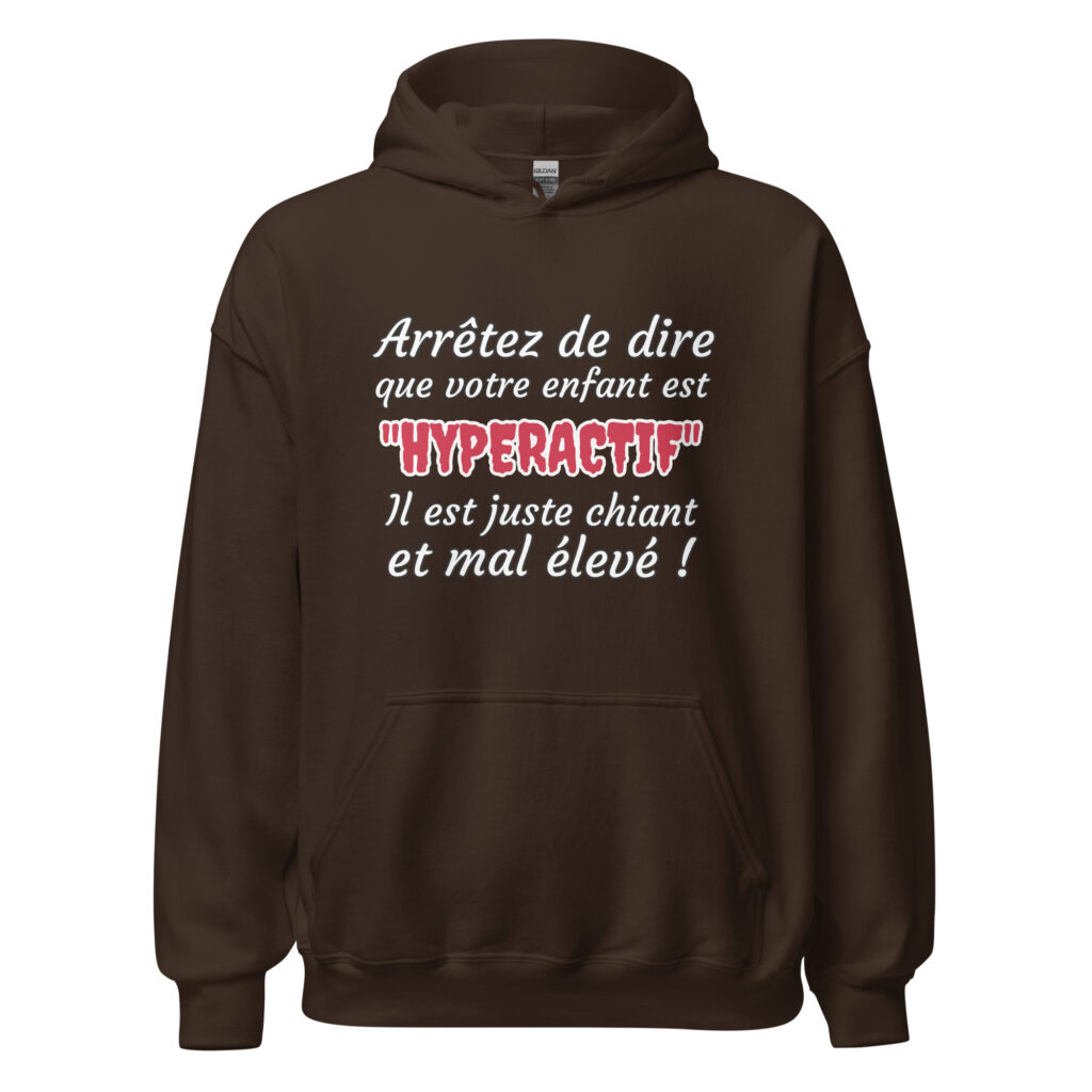 Sweat à capuche humour "Arrêtez de dire que votre enfant est HYPERACTIF ! " — Chocolat Noir, face