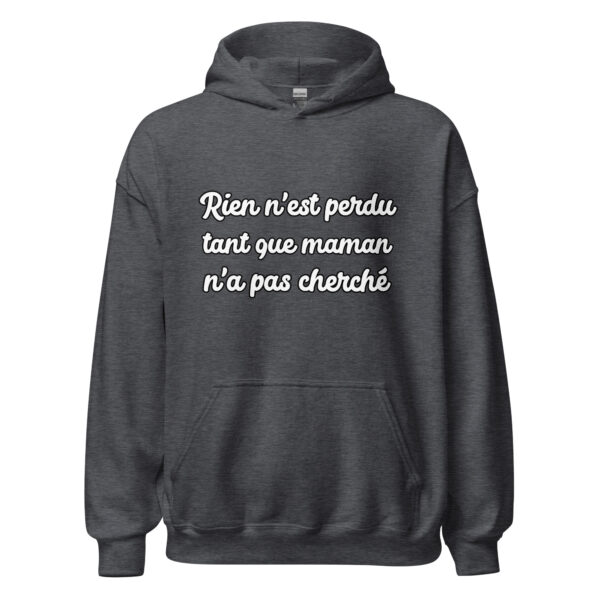 Sweat à capuche humour "Rien n'est perdu tant que maman n'a pas cherché." – Image 12