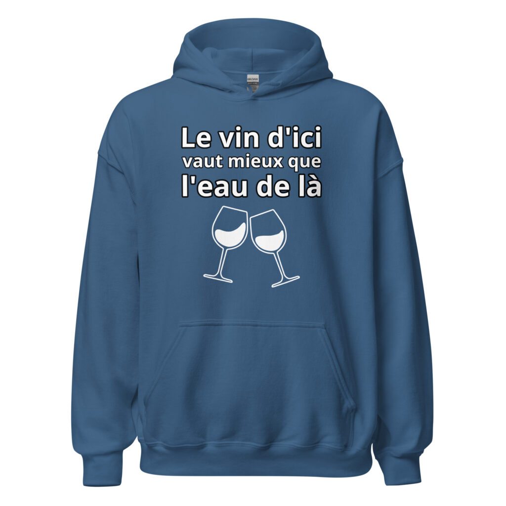 Sweat à capuche humour "Le vin d'ici vaut mieux que l'eau de là." — Bleu Indigo, face