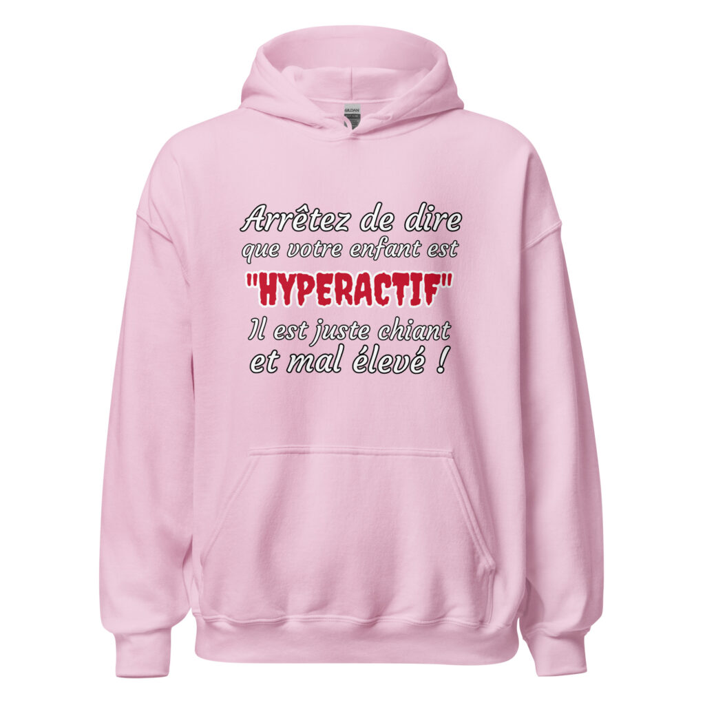 Sweat à capuche humour "Arrêtez de dire que votre enfant est HYPERACTIF ! " — Rose Clair, face