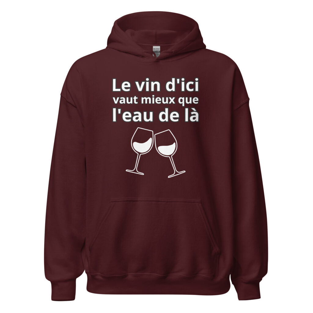 Sweat à capuche humour "Le vin d'ici vaut mieux que l'eau de là." — Bordeaux, face